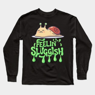 Snail with Feelin’ Sluggish Text T-Shirt Long Sleeve T-Shirt